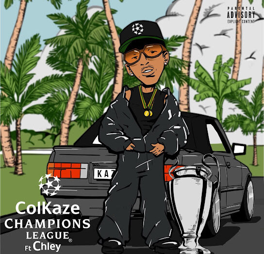 Colkaze – Champions League Ft. Chley, FKA MOSES, RIVALZ, Ceeka RSA & Al Xapo